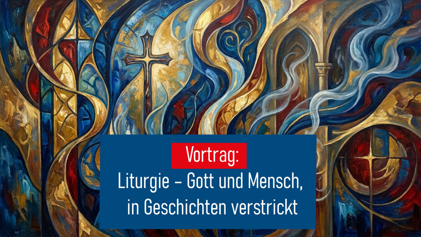 09. Juni: Vortrag: Liturgie – Gott und Mensch, in Geschichten verstrickt