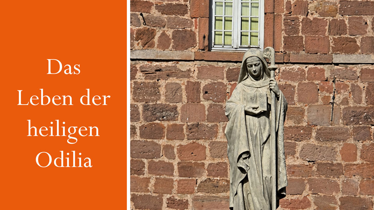 Das Leben der heiligen Odilia. Impuls bei der Fahrt zum Odilienberg